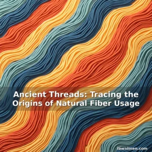 Artistic representation for Ancient Threads: Tracing the Origins of Natural Fiber Usage