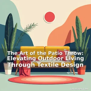 Artistic representation for The Art of the Patio Throw: Elevating Outdoor Living Through Textile Design