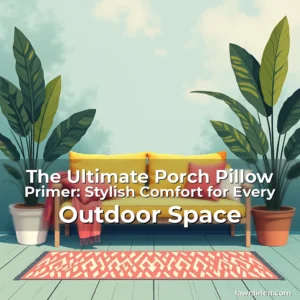 Read more about the article The Ultimate Porch Pillow Primer: Stylish Comfort for Every Outdoor Space